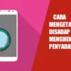 Kenali 10 Tanda HP Disadap dan Cara Mencegahnya