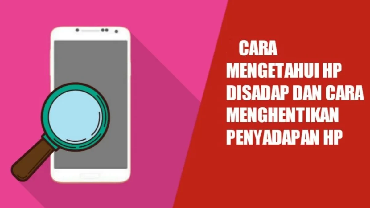 Kenali 10 Tanda HP Disadap dan Cara Mencegahnya