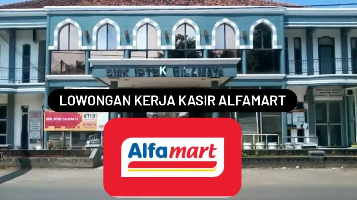 Orang Cilamaya Butuh Kerja? Segera Gerudug SMK IPTEK Cilamaya, Ada Lowongan Kasir Alfamart! SMK IPTEK Cilamaya