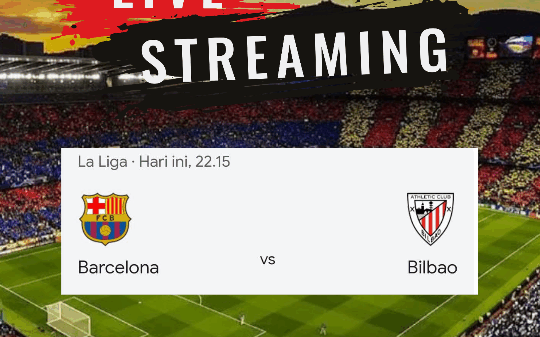 SEDANG BERLANGSUNG! Live Streaming Barcelona vs Athletic Bilbao Link Asli No Tipu-Tipu