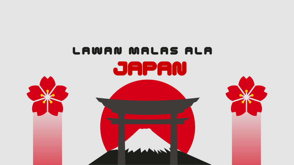 Kamu Suka Malas? Begini Tips dari Orang Jepang Hilangkan Rasa Malas Begini Tips dari Orang Jepang Hilangkan Rasa Malas