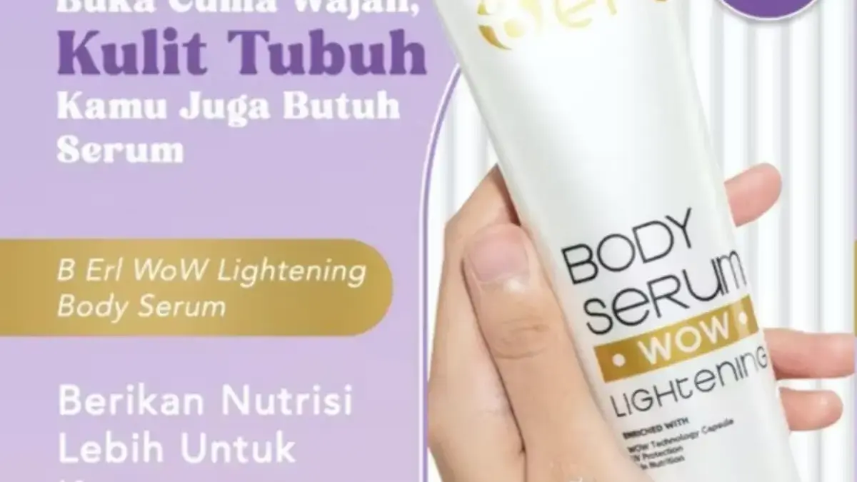 B ERL WOW Lightening Body Serum Buat Kulit Gelap Belang Jadi Cerah Merata, Motoran Karawang Siang Aman! B ERL Body Serum WOW Lightening