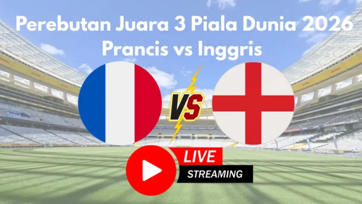 Live Streaming Perebutan Juara Tiga Piala Dunia 2026 Prancis vs Inggris, Ada Duel Panas Mbappe vs Bellingham Live Streaming Perebutan Juara Tiga Piala Dunia 2026 Prancis vs Inggris